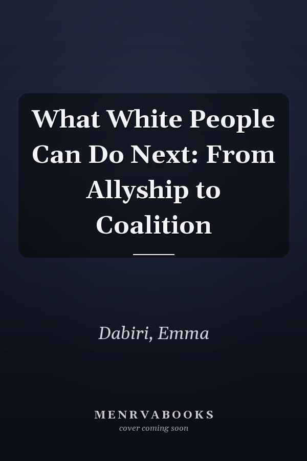What White People Can Do Next: From Allyship to Coalition