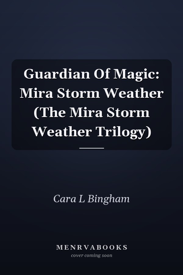 Guardian Of Magic: Mira Storm Weather (The Mira Storm Weather Trilogy)
