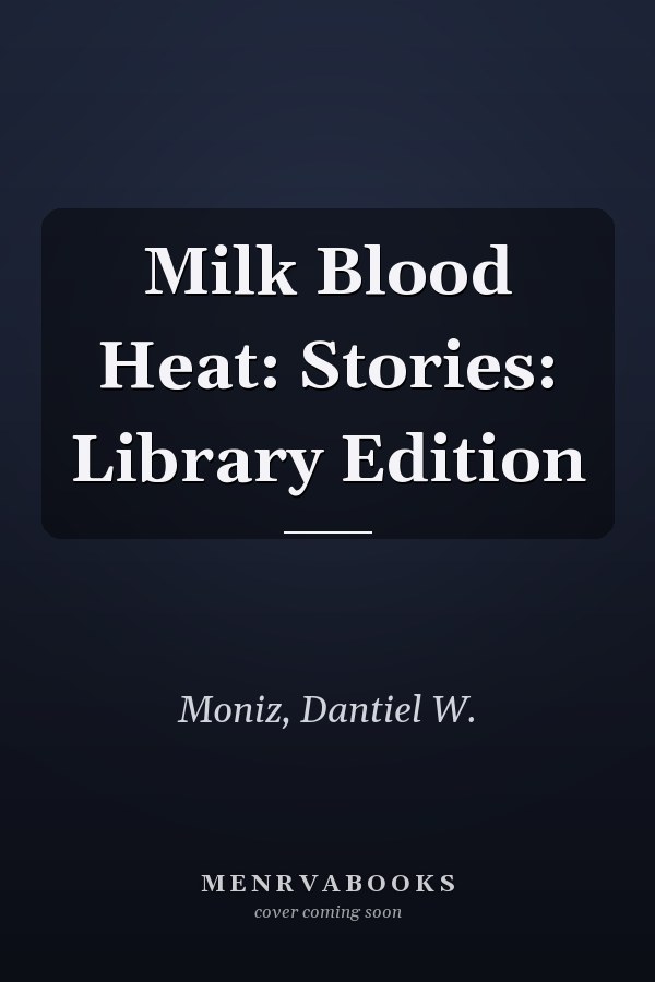 Milk Blood Heat: Stories: Library Edition