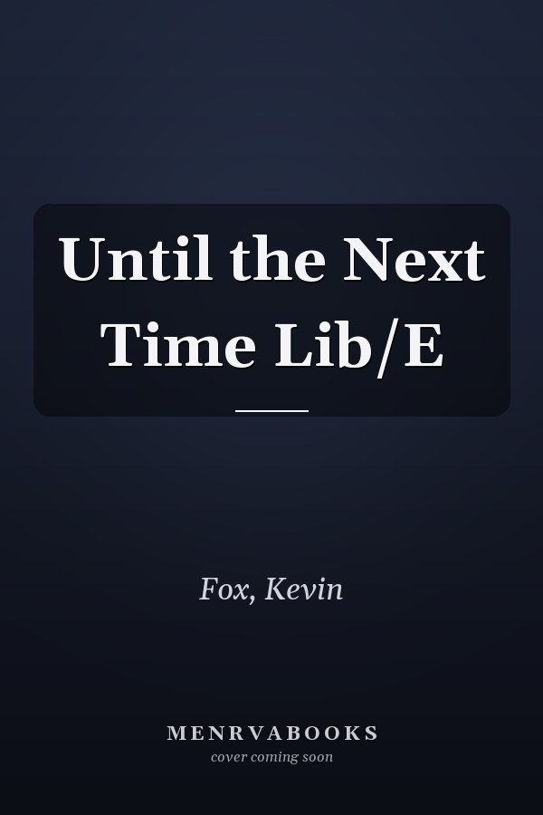 Until the Next Time Lib/E