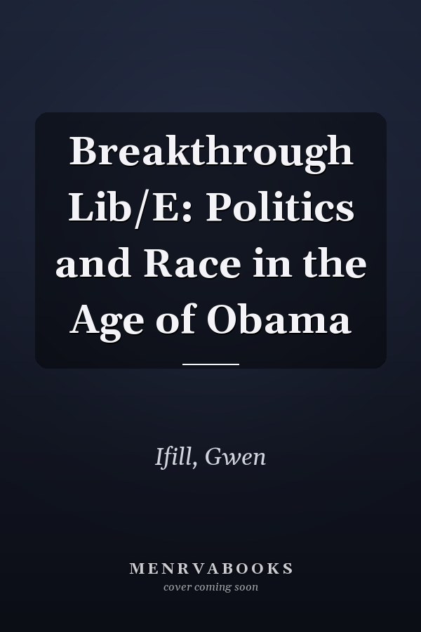 Breakthrough Lib/E: Politics and Race in the Age of Obama