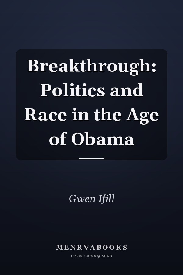 Breakthrough: Politics and Race in the Age of Obama