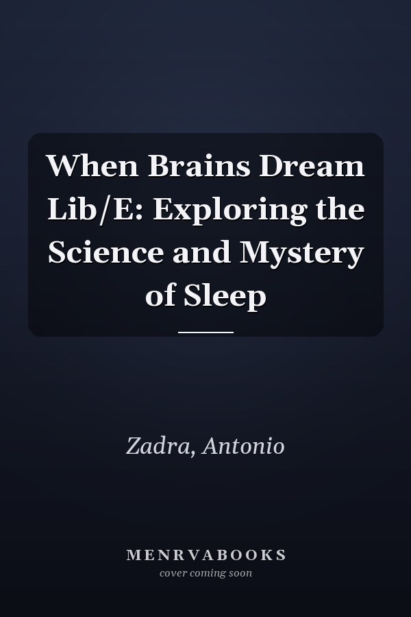 When Brains Dream Lib/E: Exploring the Science and Mystery of Sleep