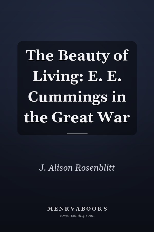 The Beauty of Living: E. E. Cummings in the Great War