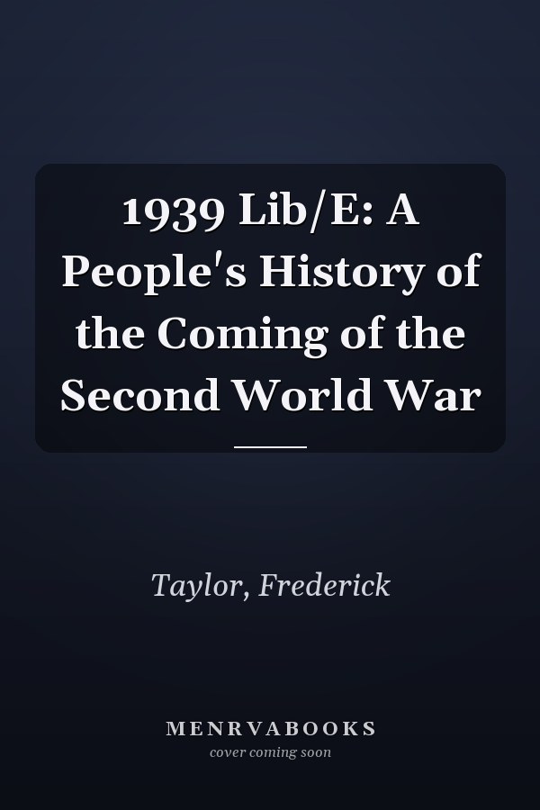 1939 Lib/E: A People's History of the Coming of the Second World War