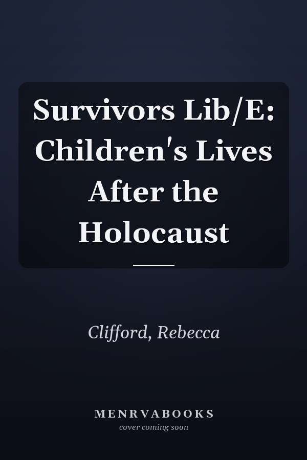 Survivors Lib/E: Children's Lives After the Holocaust