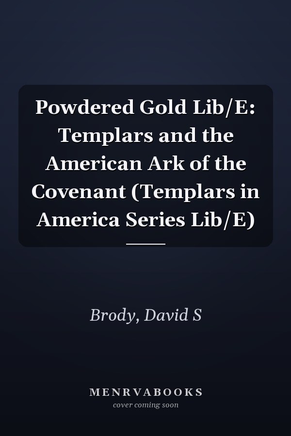 Powdered Gold Lib/E: Templars and the American Ark of the Covenant (Templars in America Series Lib/E)