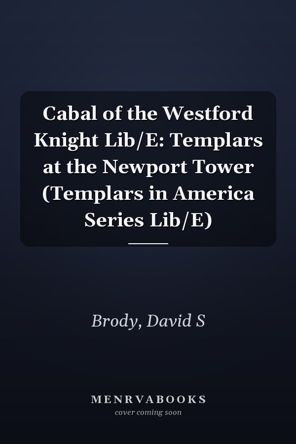 Cabal of the Westford Knight Lib/E: Templars at the Newport Tower (Templars in America Series Lib/E)