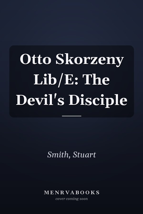 Otto Skorzeny Lib/E: The Devil's Disciple
