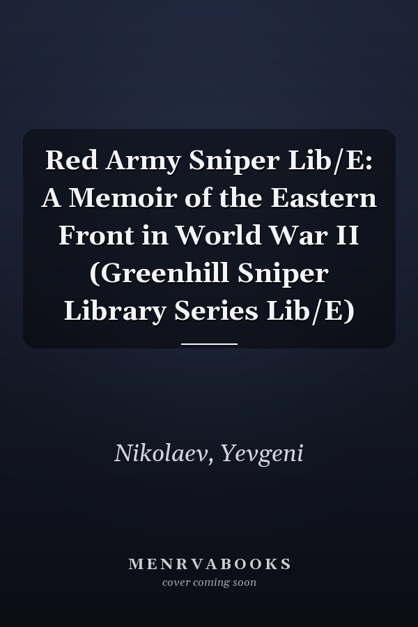 Red Army Sniper Lib/E: A Memoir of the Eastern Front in World War II (Greenhill Sniper Library Series Lib/E)