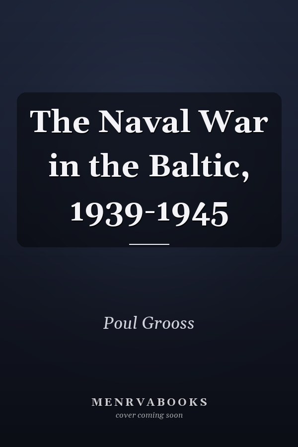 The Naval War in the Baltic, 1939-1945
