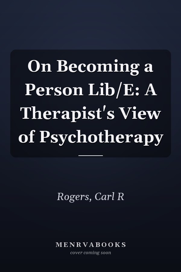 On Becoming a Person Lib/E: A Therapist's View of Psychotherapy