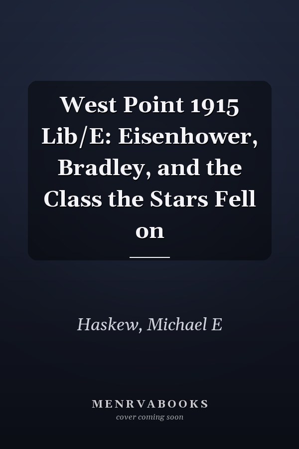 West Point 1915 Lib/E: Eisenhower, Bradley, and the Class the Stars Fell on