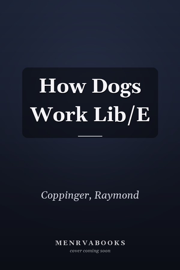 How Dogs Work Lib/E