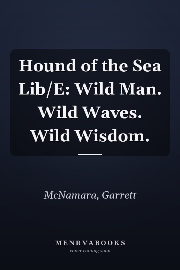 Hound of the Sea Lib/E: Wild Man. Wild Waves. Wild Wisdom.
