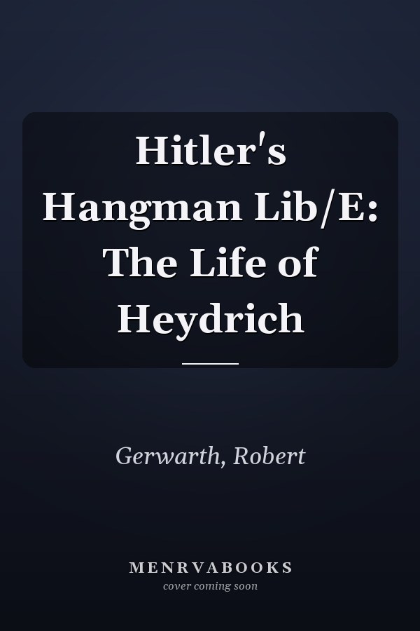 Hitler's Hangman Lib/E: The Life of Heydrich
