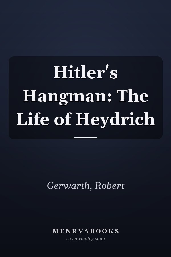 Hitler's Hangman: The Life of Heydrich