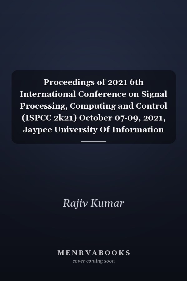 Proceedings of 2021 6th International Conference on Signal Processing, Computing and Control (ISPCC 2k21) October 07-09, 2021, Jaypee University Of Information Technology, Waknaghat, Solan