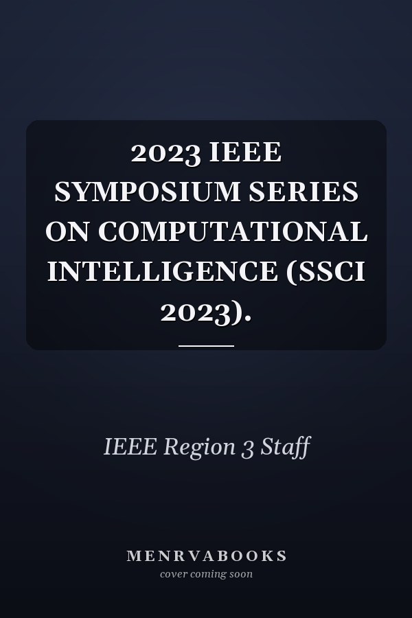 2023 IEEE SYMPOSIUM SERIES ON COMPUTATIONAL INTELLIGENCE (SSCI 2023).