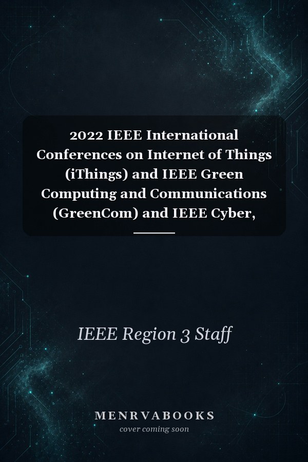 2022 IEEE International Conferences on Internet of Things (iThings) and IEEE Green Computing and Communications (GreenCom) and IEEE Cyber, Physical and Social Computing (CPSCom) and IEEE Smart Data (SmartData) and IEEE Congress on Cybermatics (Cybermatics)