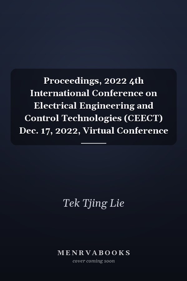 Proceedings, 2022 4th International Conference on Electrical Engineering and Control Technologies (CEECT) Dec. 17, 2022, Virtual Conference