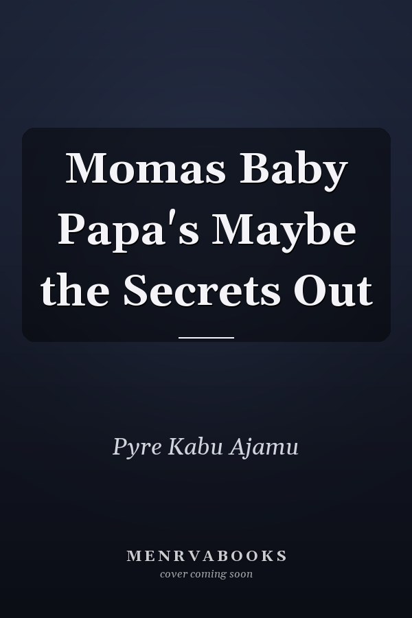 Momas Baby Papa's Maybe the Secrets Out