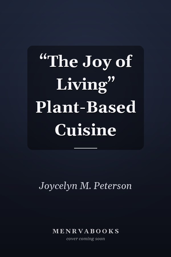 “The Joy of Living” Plant-Based Cuisine