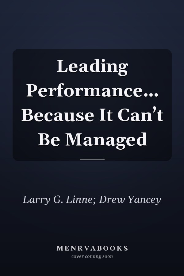 Leading Performance… Because It Can’t Be Managed
