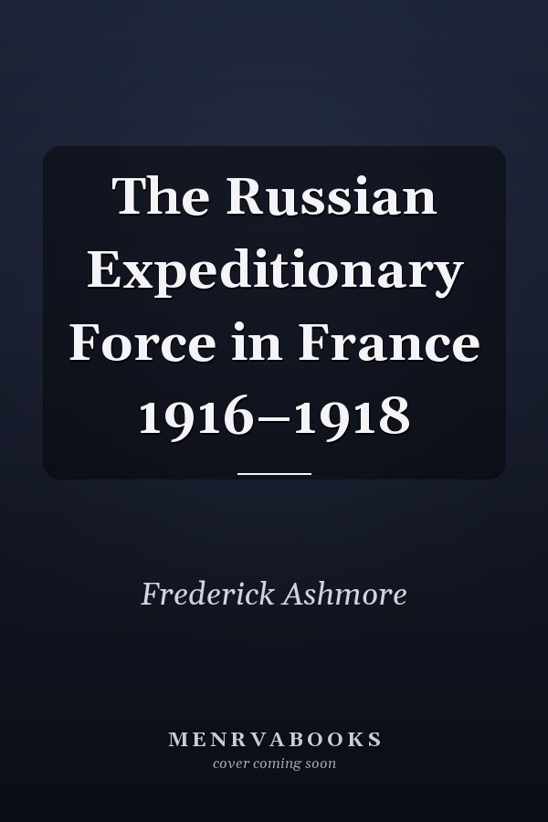 The Russian Expeditionary Force in France 1916–1918
