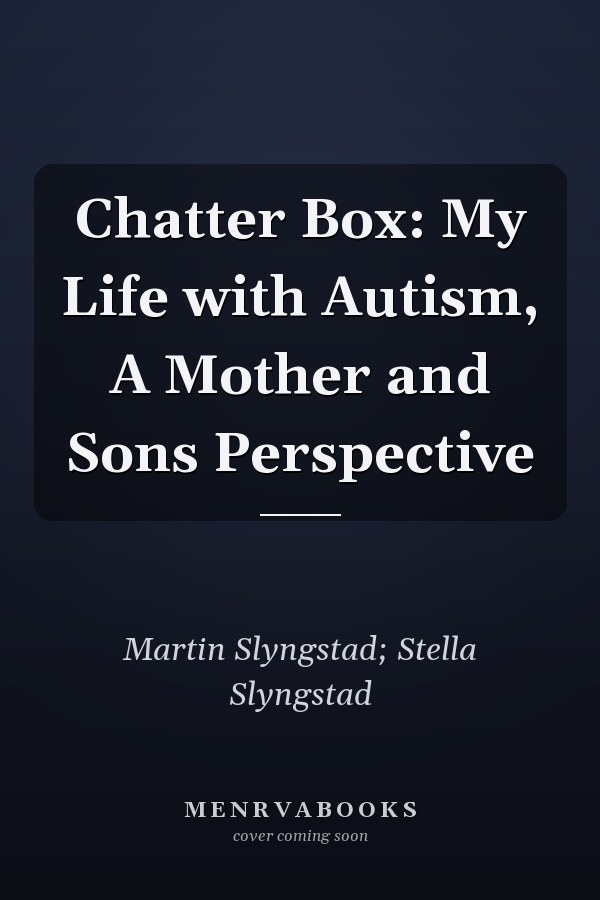 Chatter Box: My Life with Autism, A Mother and Sons Perspective