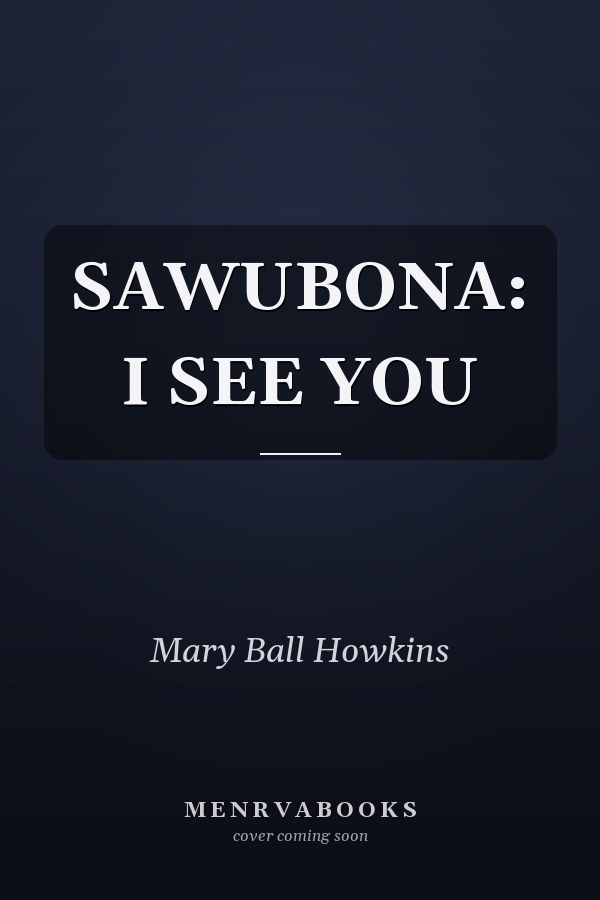 SAWUBONA: I SEE YOU