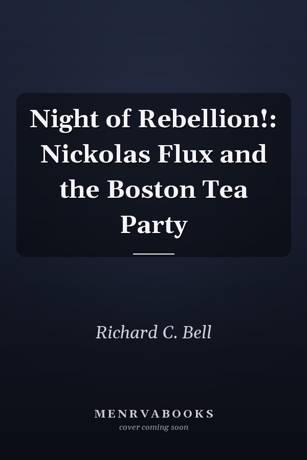 Night of Rebellion!: Nickolas Flux and the Boston Tea Party