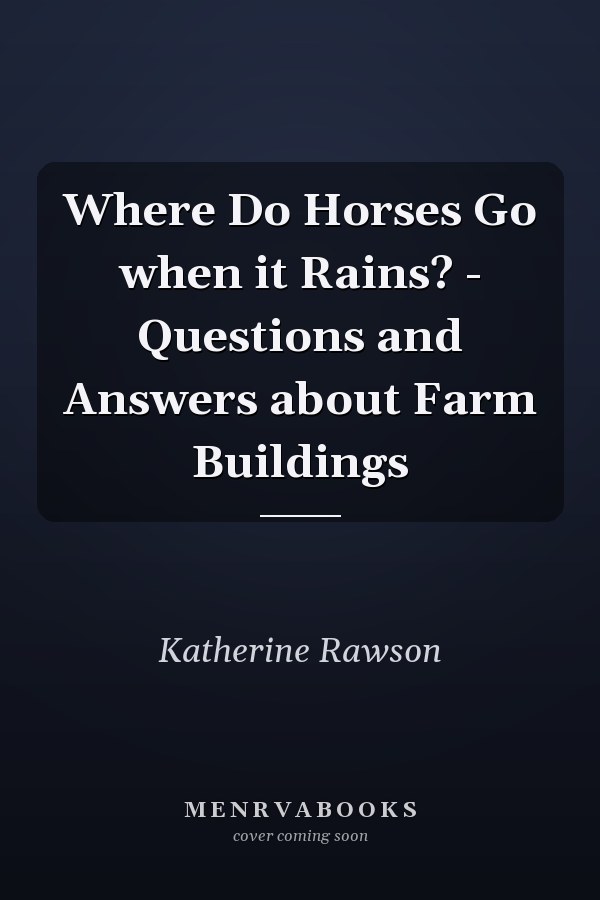 Where Do Horses Go when it Rains? - Questions and Answers about Farm Buildings