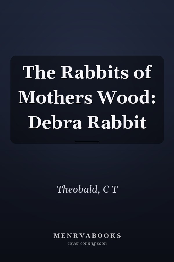 The Rabbits of Mothers Wood: Debra Rabbit