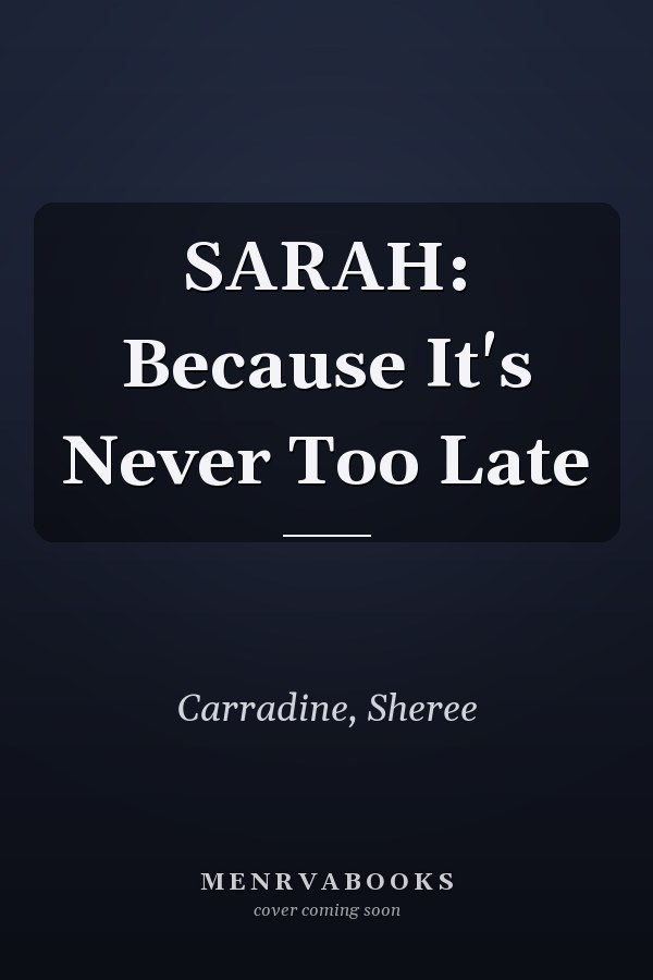 SARAH: Because It's Never Too Late