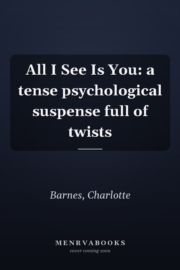 All I See Is You: a tense psychological suspense full of twists