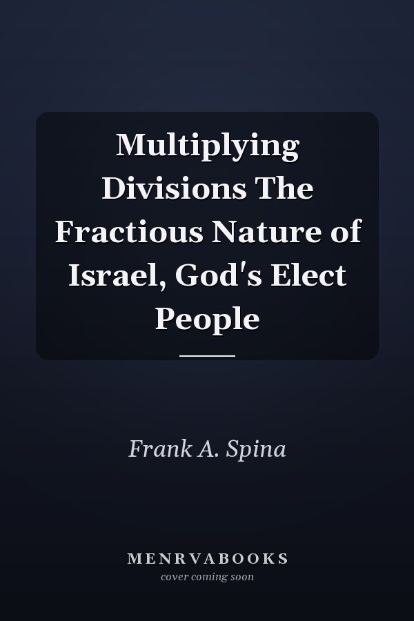 Multiplying Divisions The Fractious Nature of Israel, God's Elect People