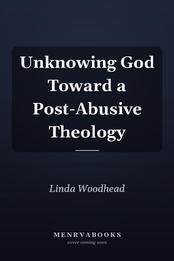 Unknowing God Toward a Post-Abusive Theology