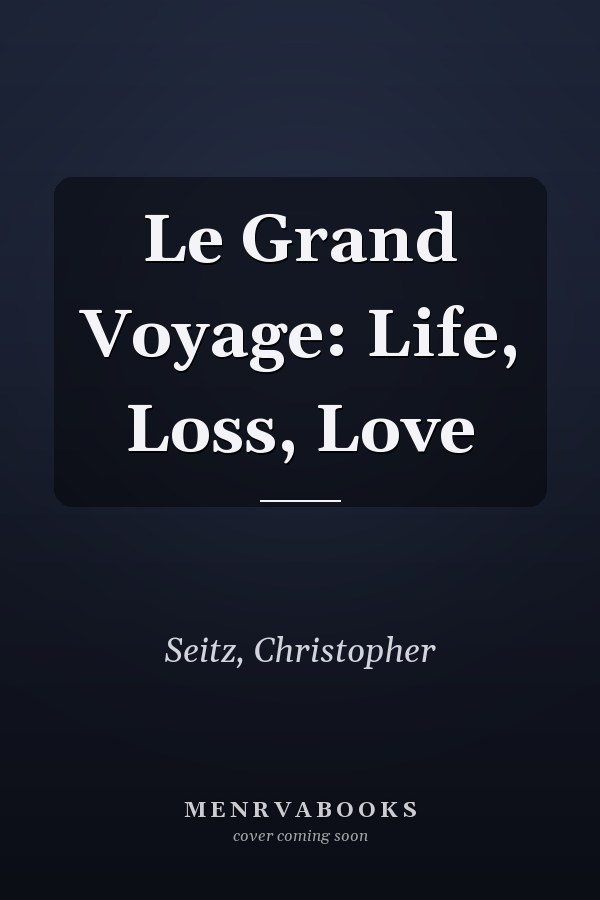Le Grand Voyage: Life, Loss, Love