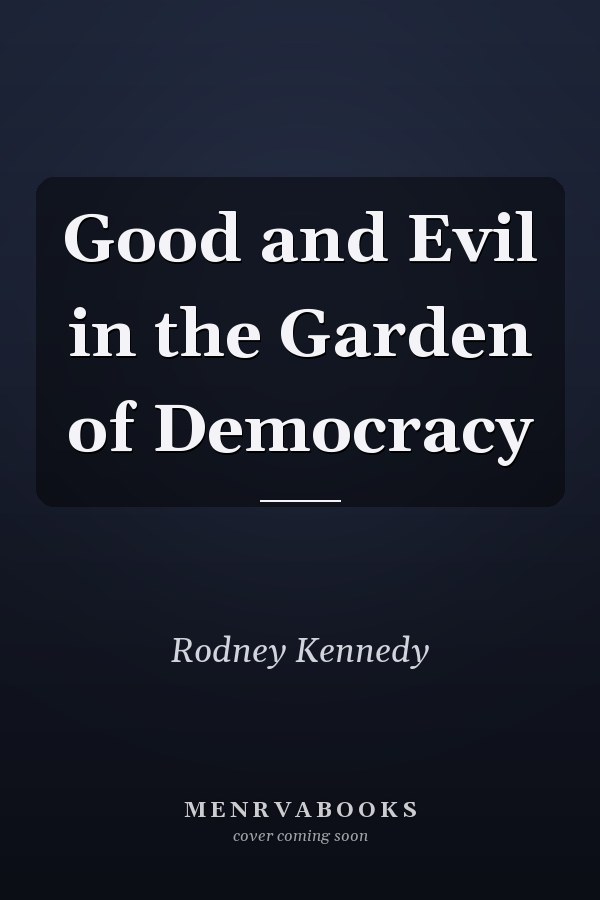 Good and Evil in the Garden of Democracy