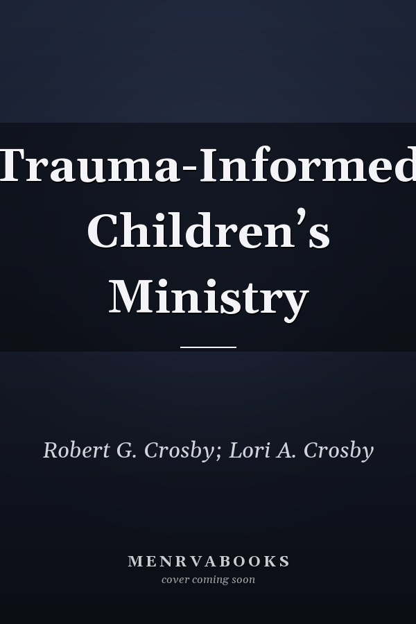 Trauma-Informed Children’s Ministry
