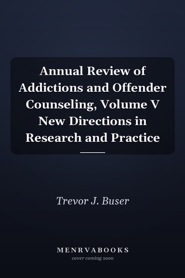Annual Review of Addictions and Offender Counseling, Volume V New Directions in Research and Practice