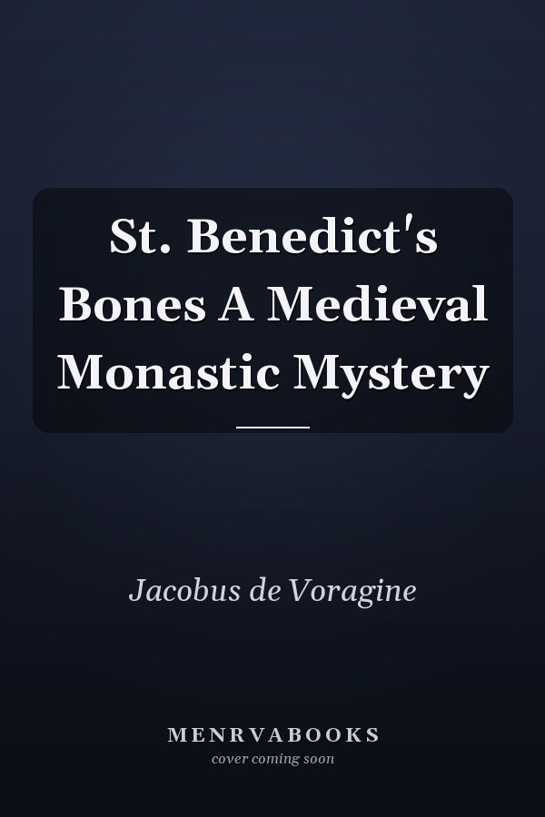 St. Benedict's Bones A Medieval Monastic Mystery