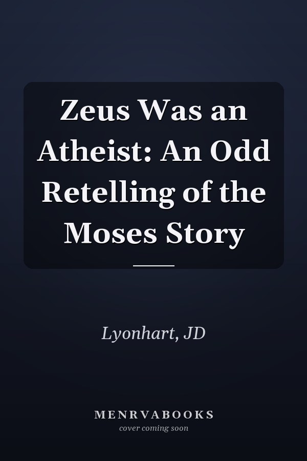 Zeus Was an Atheist: An Odd Retelling of the Moses Story