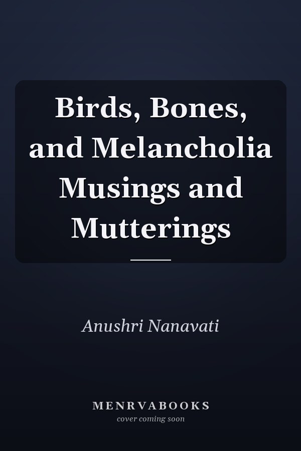 Birds, Bones, and Melancholia Musings and Mutterings