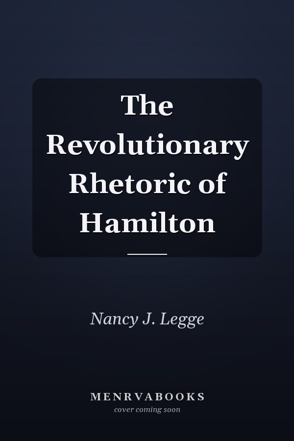 The Revolutionary Rhetoric of Hamilton