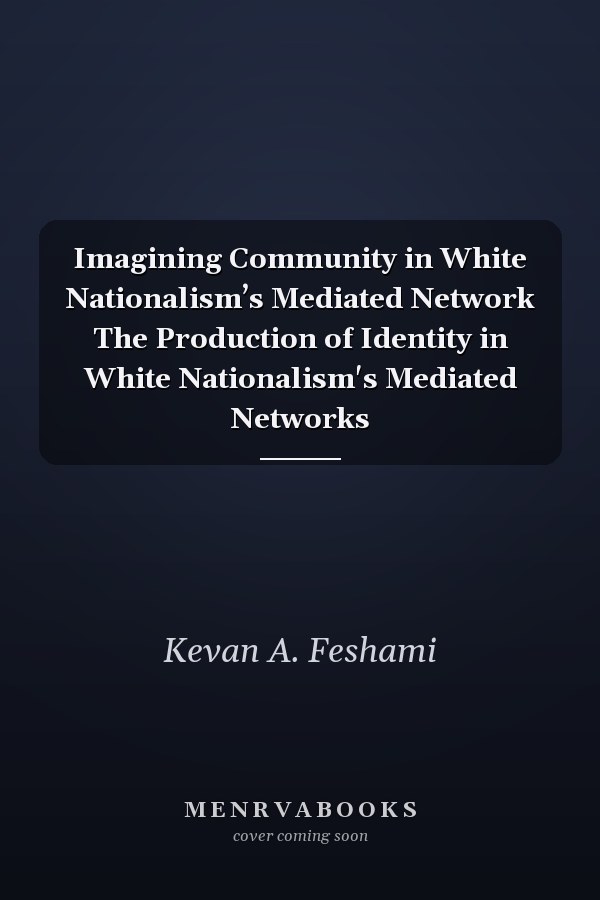 Imagining Community in White Nationalism’s Mediated Network The Production of Identity in White Nationalism's Mediated Networks