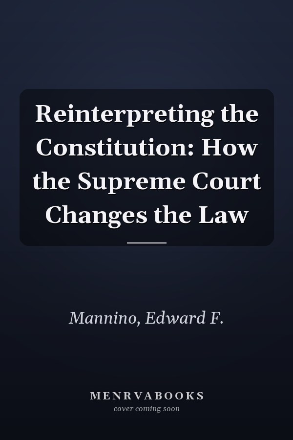Reinterpreting the Constitution: How the Supreme Court Changes the Law