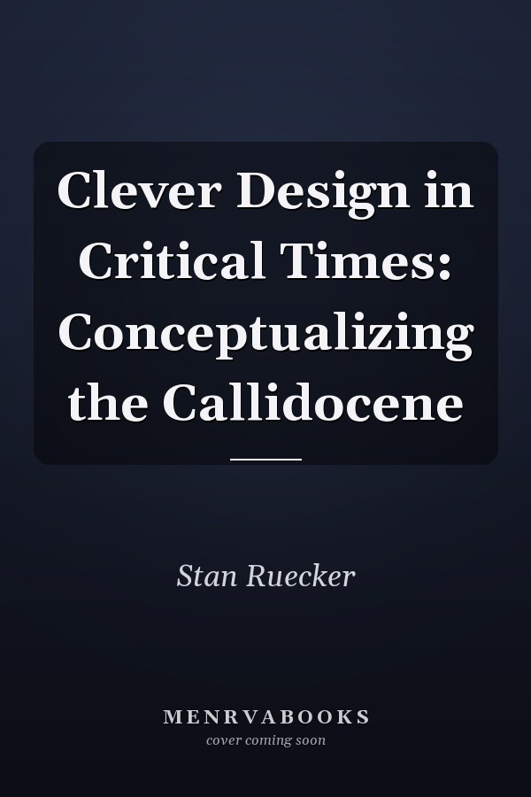Clever Design in Critical Times: Conceptualizing the Callidocene