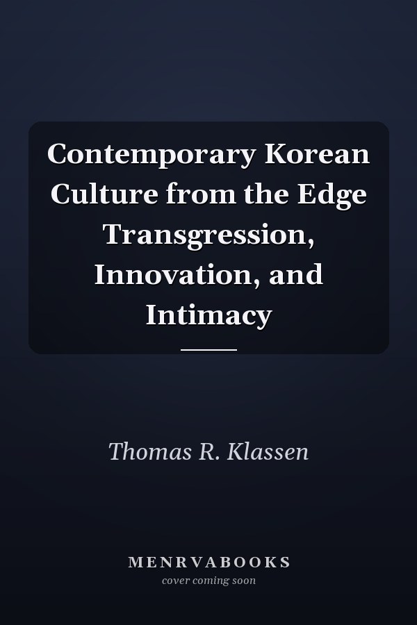 Contemporary Korean Culture from the Edge Transgression, Innovation, and Intimacy